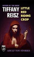 Little Red Riding Crop: Adult Toy Stories  (The Original Sinners Pulp Library) by Tiffany Reisz