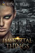 Immortal Things by Rick R. Reed