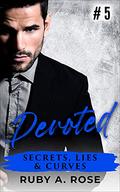 Devoted: A Gripping Romantic Suspense With Breathtaking Twists (Secrets, Lies & Curves #5) by Ruby A. Rose