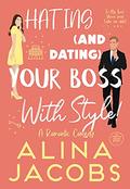 Hating and Dating Your Boss with Style! by Alina Jacobs