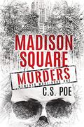 Madison Square Murders by C.S. Poe