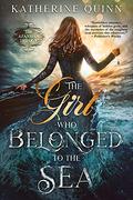 The Girl Who Belonged to the Sea by Katherine Quinn