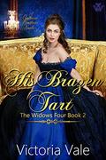 His Brazen Tart: A Gentleman Courtesans Novella (The Widows Four #2) by Victoria Vale