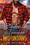 Student Teacher in the Mountains (In the Mountains #3) by A.M. Bullock
