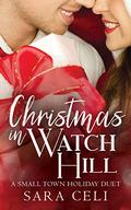 Christmas In Watch Hill : A Small Town Holiday Duet of Sweet Romances by Sara Celi