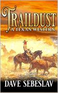 Traildust: A Texan Western by Dave Sebeslav