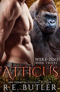 Atticus (Were Zoo #12) by R.E. Butler