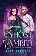 A Ghost in Amber (Elemental Steampunk Tales #5) by Anne Renwick