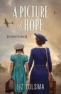 A Picture of Hope  (Heroines of WWII) by Liz Tolsma