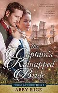 The Captain's Kidnapped Bride (The Welsh Gift #1) by Abby Rice