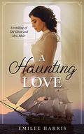 A Haunting Love: A Retelling of The Ghost and Mrs. Muir by Emilee Harris