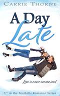 A Day Late (Foothills #3) by Carrie Thorne