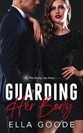 Guarding Her Body by Ella Goode
