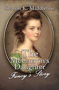 The McCarron's Daughter: Fancy's Story (McCarron's Corner) (McCarron’s Corner #3) by Sharon K. Middleton