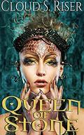 Queen of Stone by Cloud S. Riser