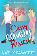 Sassy Cowgirl Kisses: A Sweet Romantic Comedy (The Wild Wests #5) by Kathy Fawcett