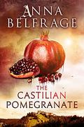 The Castilian Pomegranate (The Castilian Saga #2) by Anna Belfrage