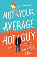 Not Your Average Hot Guy (Not Your Average Hot Guy #1) by Gwenda Bond
