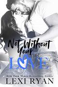 Not Without Your Love by Lexi Ryan