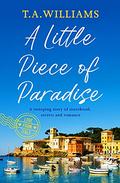 A Little Piece of Paradise (Love from Italy #1) by T.A. Williams
