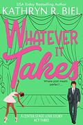 Whatever It Takes: A Second-Chance Musical Theater Romantic Comedy (A Center Stage Love Story #3) by Kathryn R. Biel