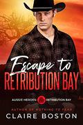 Escape to Retribution Bay (Aussie Heroes: Retribution Bay #3) by Claire Boston