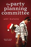 The Party Planning Committee (Reality Show #3) by Amy Matayo