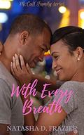 With Every Breath (McCall Family #1) by Natasha D. Frazier