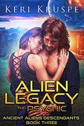 Alien Legacy The Psychic (Ancient Aliens Descendants #3) by Keri Kruspe