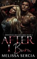 After I Burn (Immortal Billionaires #4) by Melissa Sercia