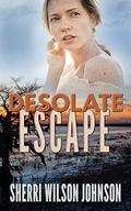 Desolate Escape: a clean romantic suspense novel by Sherri Wilson Johnson