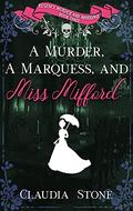 A Murder, a Marquess, and Miss Mifford (Regency Murder and Marriage #3) by Claudia Stone