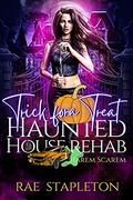 Trick for a Treat: A Paranormal Reverse Harem of Scarem Romance (Haunted House Rehab #3) by Rae Stapleton