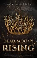 Dead Moons Rising by Jack Whitney