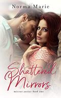 Shattered Mirrors (Mirrors #2) by Norma Marie