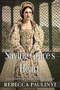 Saving Grace's Heart (The Hearts of Tudor England #4) by Rebecca Paulinyi