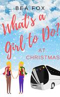 At Christmas: What's a Girl To Do? (What's a Girl To Do? #5) by Bea Fox