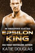 Epsilon King: An Omegaverse sci-fi tale (Epsilon Omegaverse #3) by Katie Douglas
