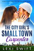 The City Girl's Small Town Carpenter  : A Younger Curvy Woman Older Mountain Man Romance (Curvy City Girls in the Country #1) by Lexi Swift