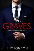 Dr. Graves: Billionaires' Circle Book 2  (Billionaires' Circle Series) by Lily London