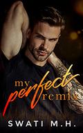 My Perfect Remix: A Friends to Lovers Single Dad Romance by Swati M.H.