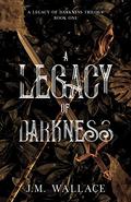 A Legacy of Darkness (A Legacy of Darkness #1) by J.M. Wallace