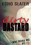 Dirty Bastard (Wet Dicks MC #1) by Echo Slater