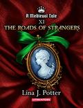 The Roads of Strangers: A Strong Woman in the Middle Ages (A Medieval Tale #11) by Lina J. Potter
