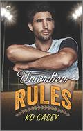 Unwritten Rules (Unwritten Rules #1) by K.D. Casey