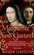Marguerite and Gaston: The Secret Love of Marguerite d'Angoulême and Gaston de Foix: a short story by Rozsa Gaston