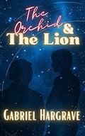The Orchid and the Lion (Orchid and the Lion #1) by Gabriel Hargrave