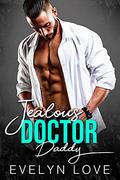 Jealous Doctor Daddy (A Small Town Doctor Daddy #2) by Evelyn Love