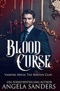 Blood Curse  (Vampire Mafia: The Boston Clan) by Angela Sanders