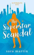 The Superstar Scandal (My K-Drama Life #3) by Sara Martin